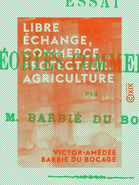 Libre échange, commerce protecteur, agriculture - Victor-Amédée Barbié du Bocage - Collection XIX