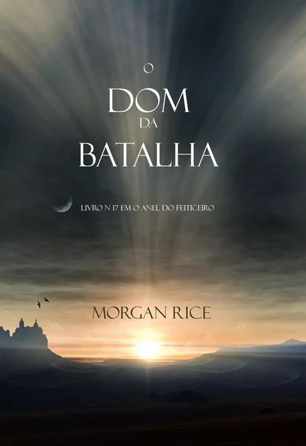 O Presente da Batalha (Livro N 17 Da Série O Anel Do Feiticeiro) - Morgan Rice - Morgan Rice