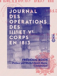 Journal des opérations des IIIe et Ve corps en 1813