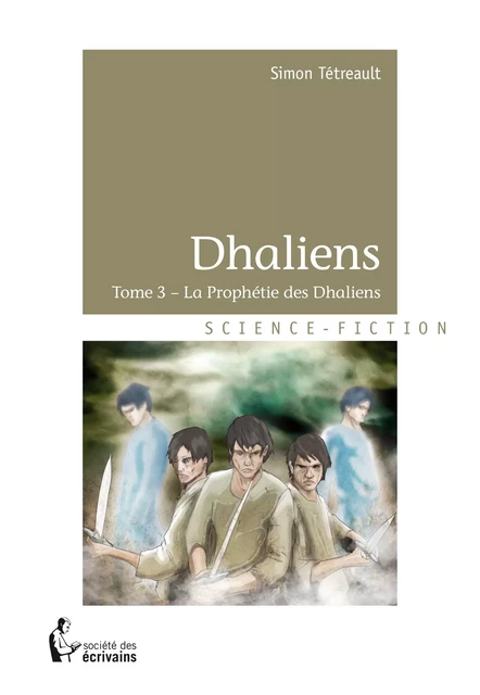 Dhaliens - Tome 3 - Simon Tétreault - Société des écrivains