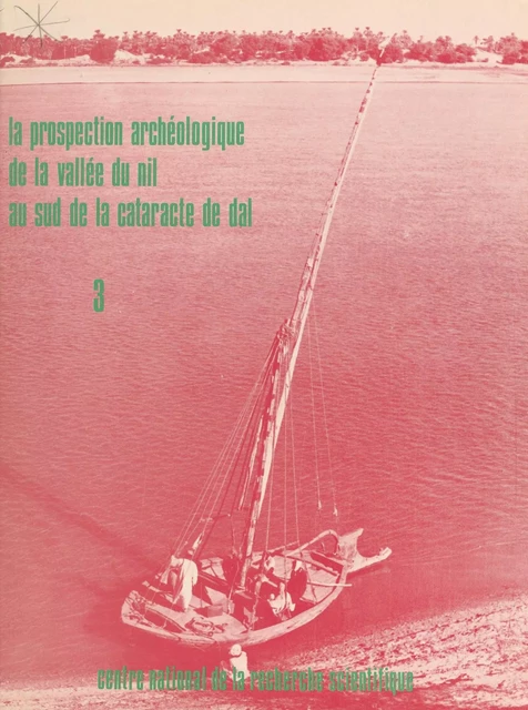 La prospection archéologique de la vallée du Nil au sud de la cataracte de Dal (3) : Le district de Ferka, est et ouest - André Vila - CNRS Éditions (réédition numérique FeniXX) 