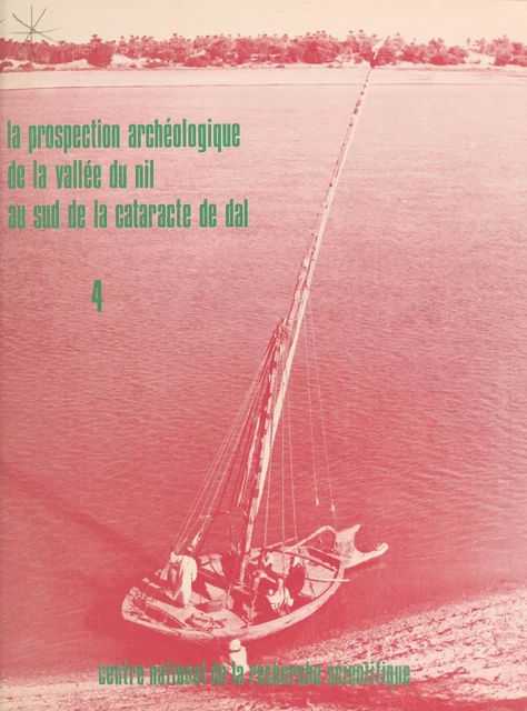 La prospection archéologique de la vallée du Nil au sud de la cataracte de Dal (4) : Le district de Mograkka, est et ouest, le district de Kosha, est et ouest - André Vila - CNRS Éditions (réédition numérique FeniXX)