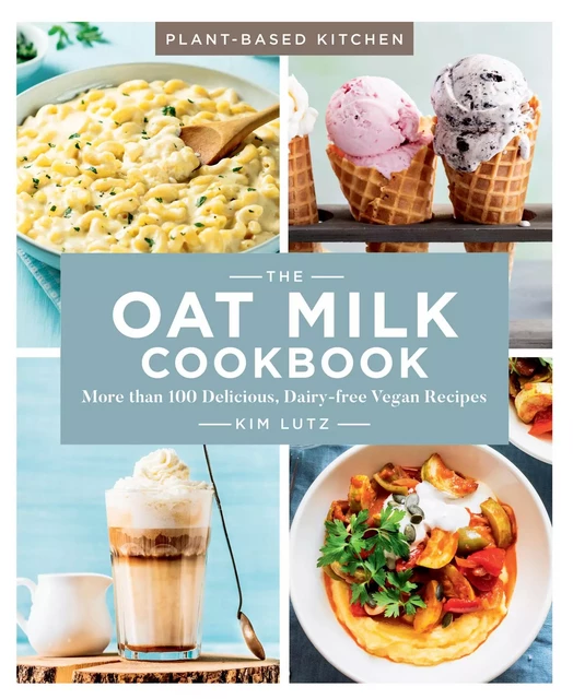 The Oat Milk Cookbook - Kim Lutz - Sterling Epicure