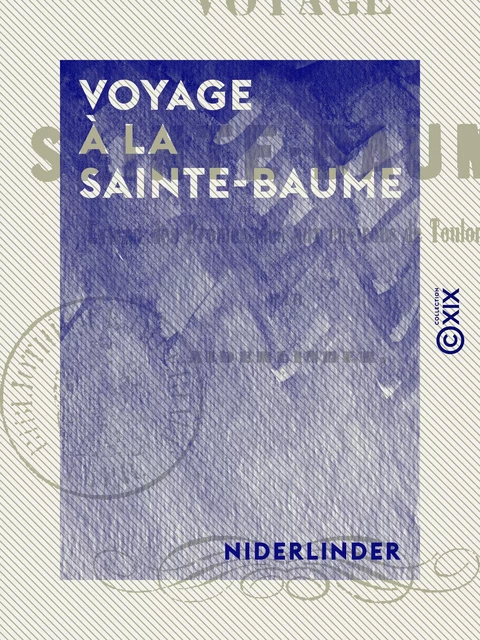 Voyage à la Sainte-Baume -  Niderlinder - Collection XIX