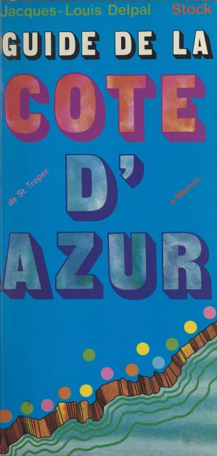 Guide de la Côte d'Azur - Jacques-Louis Delpal - (Stock) réédition numérique FeniXX