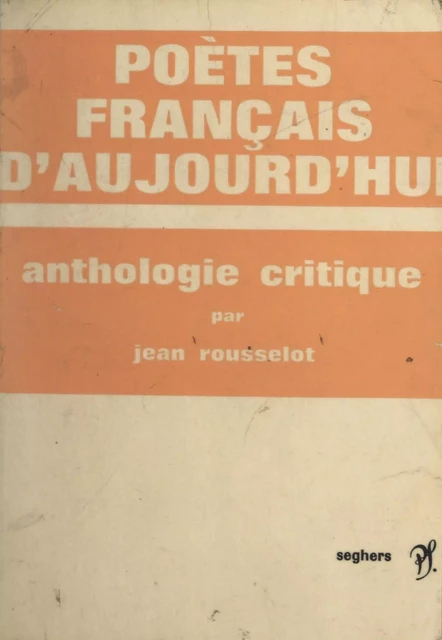 Poètes français d'aujourd'hui - Jean Rousselot - (Seghers) réédition numérique FeniXX