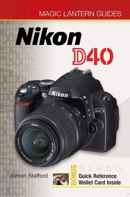 Magic Lantern Guides®: Nikon D40 - Simon Stafford - Lark Books