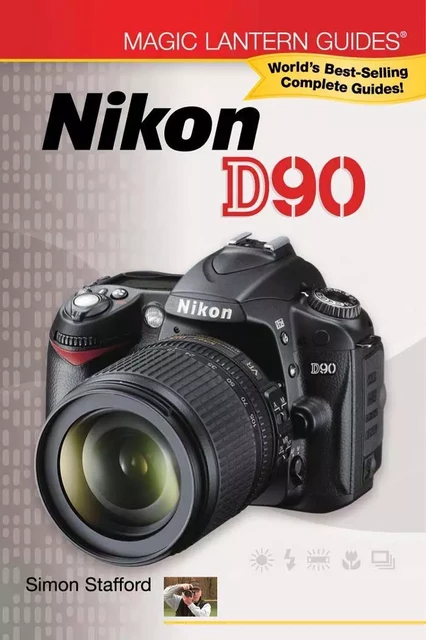 Magic Lantern Guides®: Nikon D90 - Simon Stafford - Lark Books