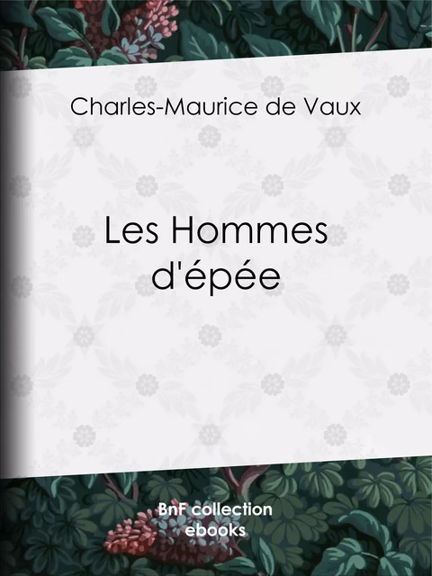 Les Hommes d'épée - Charles-Maurice de Vaux, Aurélien Scholl - BnF collection ebooks