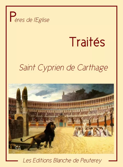 Traités - Cyprien De Cathage - Les Editions Blanche de Peuterey