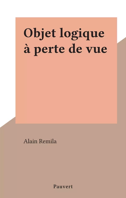 Objet logique à perte de vue - Alain Remila - (Pauvert) réédition numérique FeniXX