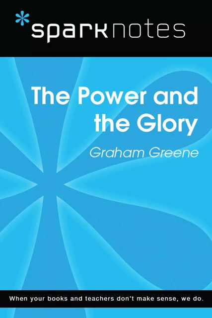 The Power and the Glory (SparkNotes Literature Guide) -  SparkNotes - Spark