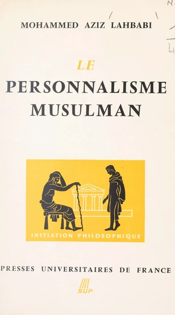 Le personnalisme musulman - Mohamed-Aziz Lahbabi - (Presses universitaires de France) réédition numérique FeniXX