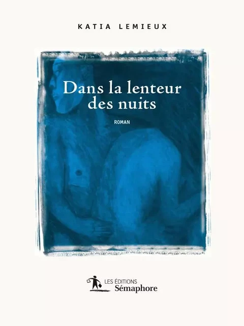 Dans la lenteur des nuits - Katia Lemieux - Éditions Sémaphore