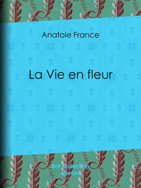 La Vie en fleur - Anatole France - BnF collection ebooks