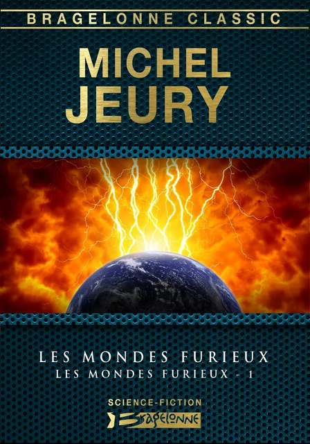 Les Mondes furieux, T1 : Les Mondes furieux - Michel Jeury - Bragelonne