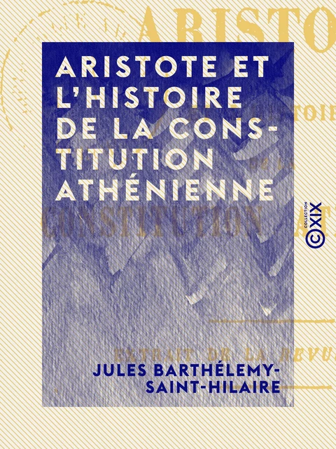 Aristote et l'histoire de la constitution athénienne - Jules Barthélemy Saint-Hilaire - Collection XIX