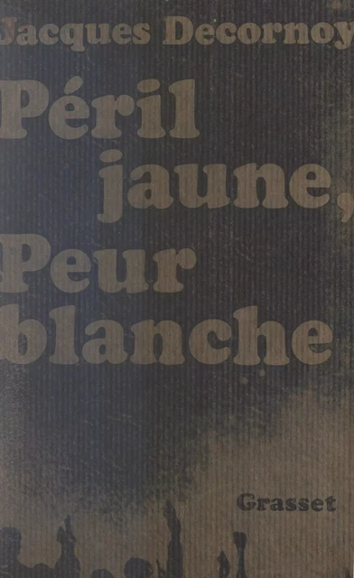 Péril jaune, peur blanche - Jacques Decornoy - (Grasset) réédition numérique FeniXX