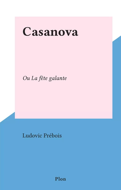 Casanova - Ludovic Prébois - (Plon) réédition numérique FeniXX