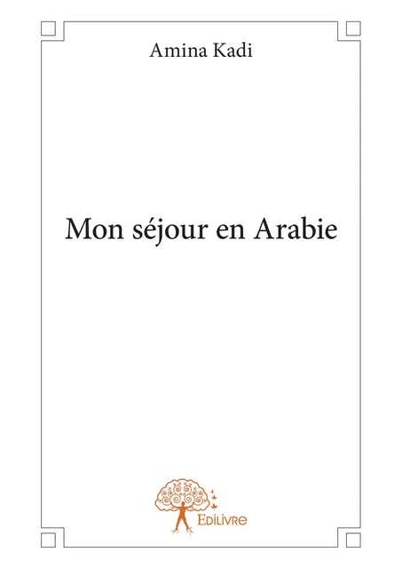 Mon séjour en Arabie - Amina Kadi - Editions Edilivre