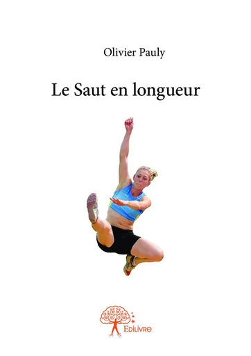 Le Saut en longueur - Olivier Pauly - Editions Edilivre