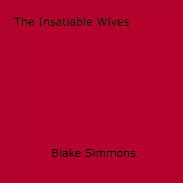 The Insatiable Wives - Blake Simmons - Disruptive Publishing