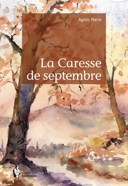 La Caresse de septembre - Agnès Marin - Société des écrivains