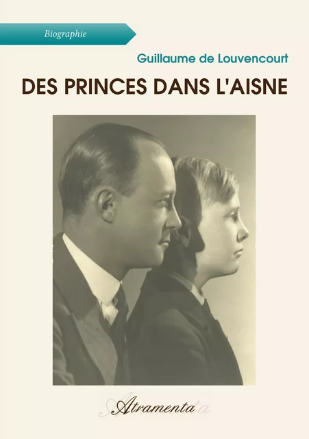 Des princes dans l'Aisne - Guillaume De Louvencourt - Atramenta