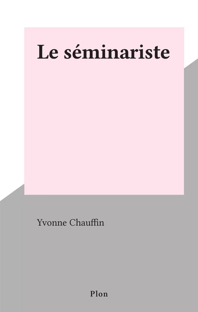 Le séminariste - Yvonne Chauffin - (Plon) réédition numérique FeniXX