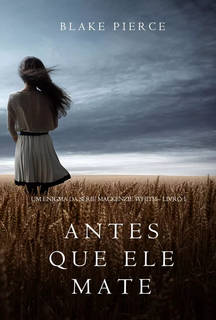 Antes Que Ele Mate (Um Enigma Mackenzie White—Livro 1) - Blake Pierce - Blake Pierce