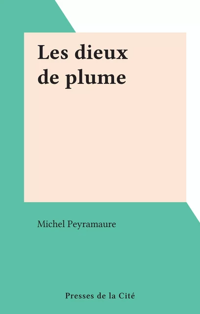 Les dieux de plume - Michel Peyramaure - (Presses de la Cité) réédition numérique FeniXX