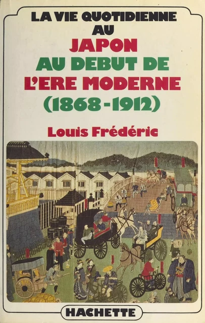 La vie quotidienne au Japon au début de l'ère moderne - Louis Frédéric - Hachette Littératures (réédition numérique FeniXX)