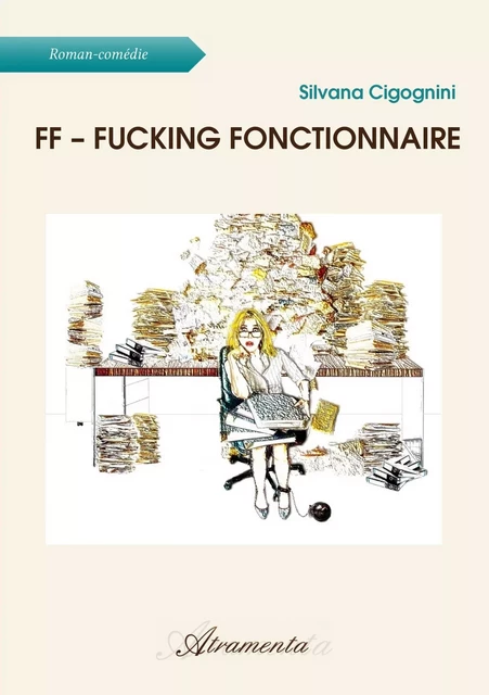 FF – Fucking Fonctionnaire - Silvana Cigognini - Atramenta