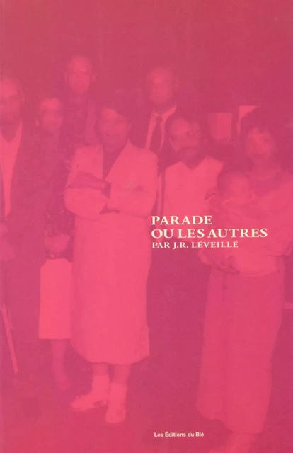 Parade ou Les autres - J. R. Léveillé - Les Éditions du Blé