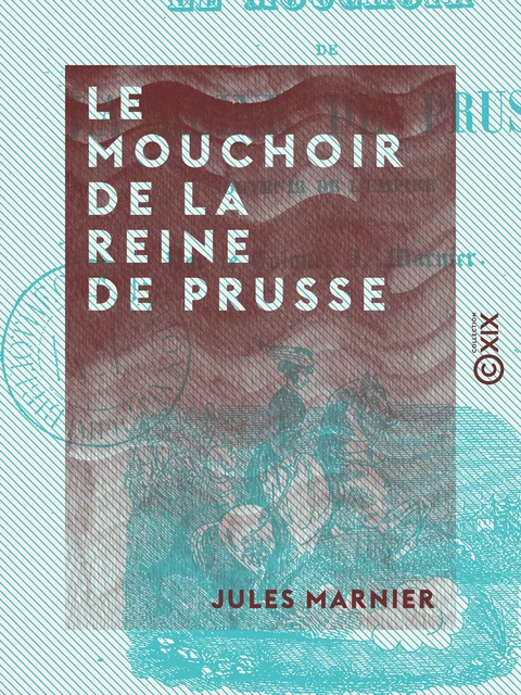 Le Mouchoir de la reine de Prusse - Souvenir de l'Empire - Jules Marnier - Collection XIX