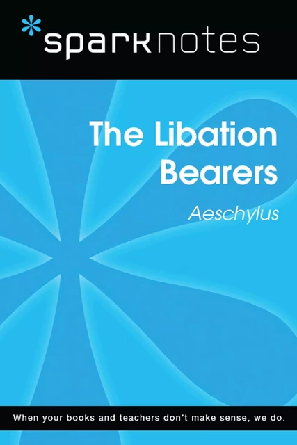 The Libation Bearers (SparkNotes Literature Guide) -  SparkNotes - Spark