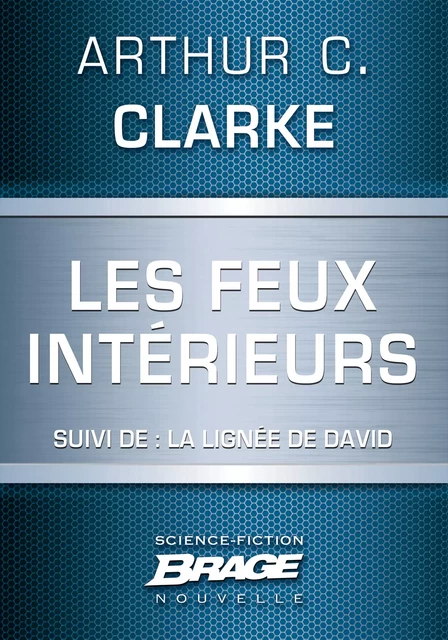 Les Feux intérieurs (suivi de) La Lignée de David - Arthur C. Clarke - Bragelonne