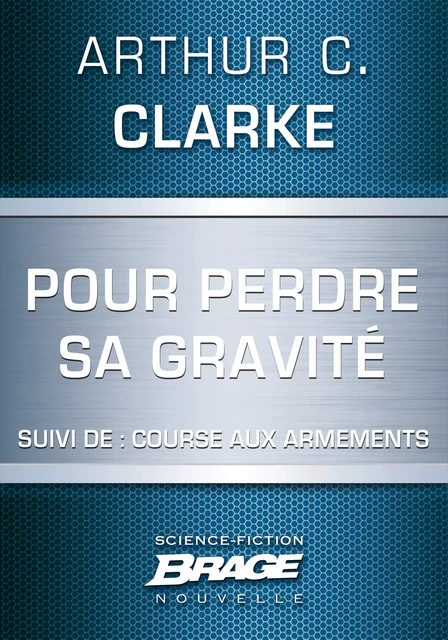 Pour perdre sa gravité (suivi de) Course aux armements - Arthur C. Clarke - Bragelonne