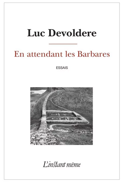 En attendant les Barbares - Luc Devoldere - Éditions de L'instant même