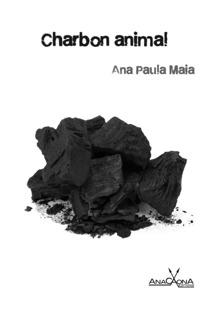 Charbon animal - Ana Paula Maia - Éditions Anacaona