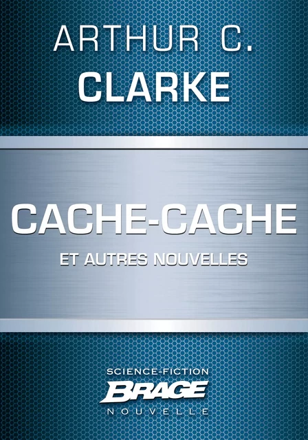 Cache-cache (suivi de) Le Visiteur (suivi de) La Malédiction - Arthur C. Clarke - Bragelonne