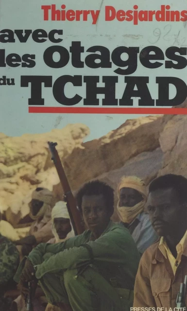 Avec les otages du Tchad - Thierry Desjardins - (Presses de la Cité) réédition numérique FeniXX