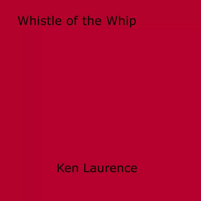 Whistle of the Whip - Ken Laurence - Disruptive Publishing