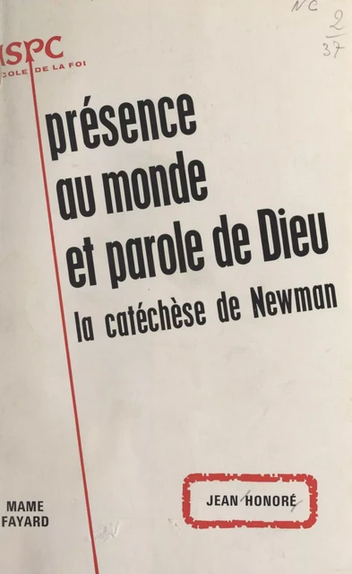 Présence au monde et parole de Dieu : la catéchèse de Newman - Jean Honoré - (Fayard) réédition numérique FeniXX