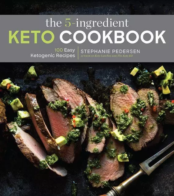 The 5-Ingredient Keto Cookbook - Stephanie Pedersen - Sterling Epicure