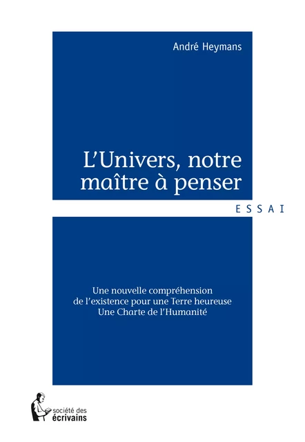 L'Univers, notre maître à penser - André Heymans - Société des écrivains