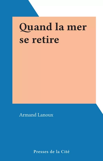 Quand la mer se retire - Armand Lanoux - (Presses de la Cité) réédition numérique FeniXX