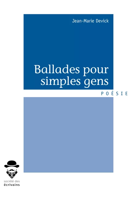 Ballades pour simples gens - Jean-Marie Devick - Société des écrivains