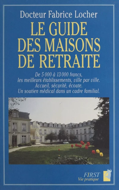 Le guide des maisons de retraite - Fabrice Locher - First (réédition numérique FeniXX)