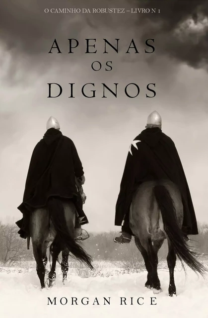 Apenas os Dignos (O Caminho da Robustez – Livro n 1) - Morgan Rice - Morgan Rice